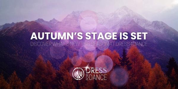 Autumn’s Stage is Set—Discover What’s New This Season at Dress4Dance
