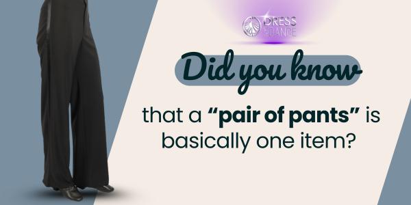 Why Do We Say “A Pair of Pants” When It’s Just One?